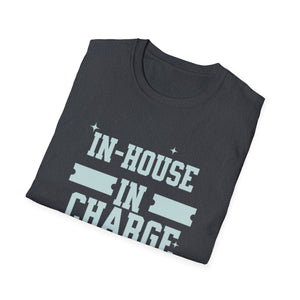 In House In Charge T-Shirt | Unisex Softstyle Tee for Team Spirit, Work Attire, Gift for Managers, Fun Office Wear