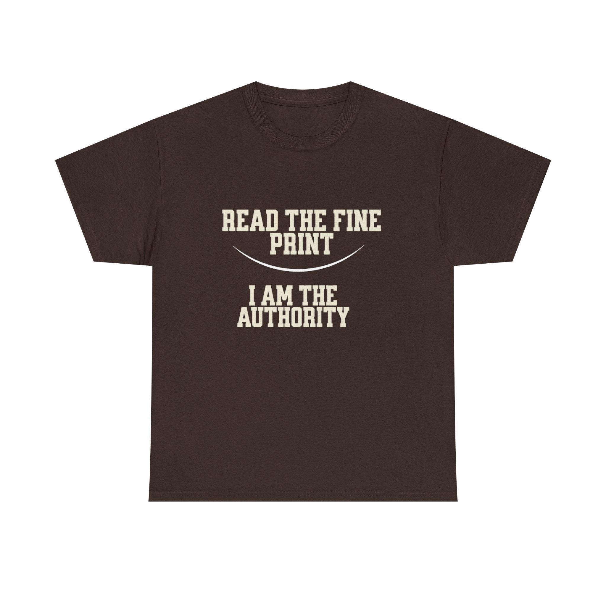 Graphic T-Shirt - Read the Fine Print, I am the Authority