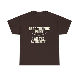 Graphic T-Shirt - Read the Fine Print, I am the Authority