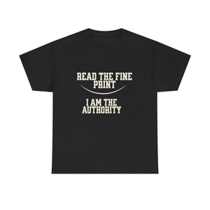 Graphic T-Shirt - Read the Fine Print, I am the Authority