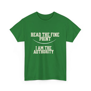 Graphic T-Shirt - Read the Fine Print, I am the Authority