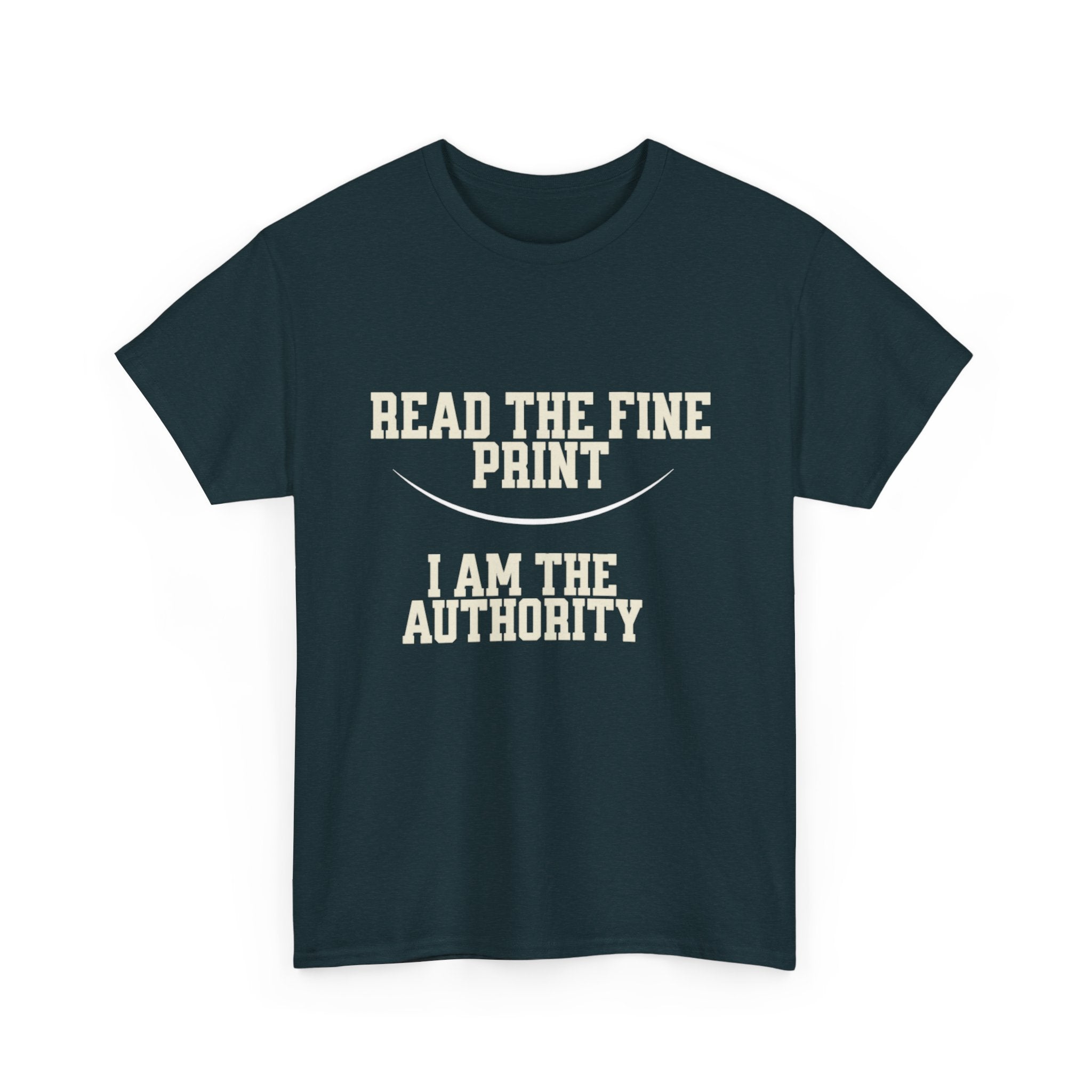 Graphic T-Shirt - Read the Fine Print, I am the Authority