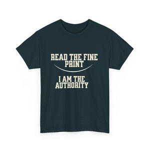 Graphic T-Shirt - Read the Fine Print, I am the Authority