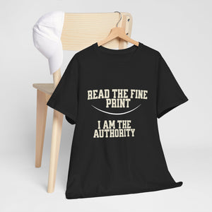 Graphic T-Shirt - Read the Fine Print, I am the Authority