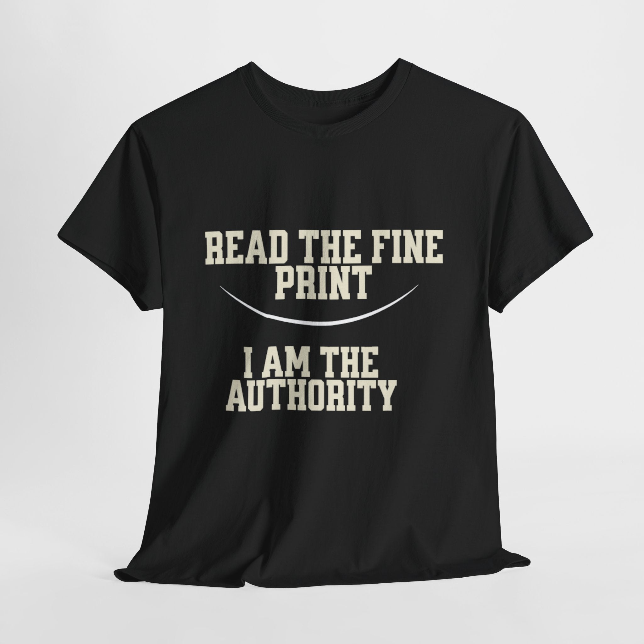 Graphic T-Shirt - Read the Fine Print, I am the Authority
