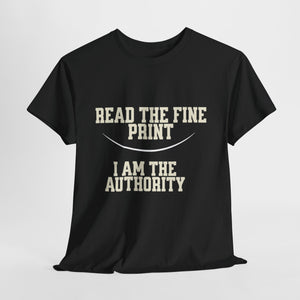 Graphic T-Shirt - Read the Fine Print, I am the Authority
