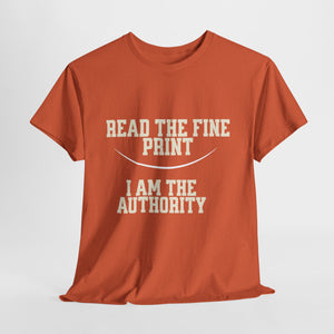 Graphic T-Shirt - Read the Fine Print, I am the Authority