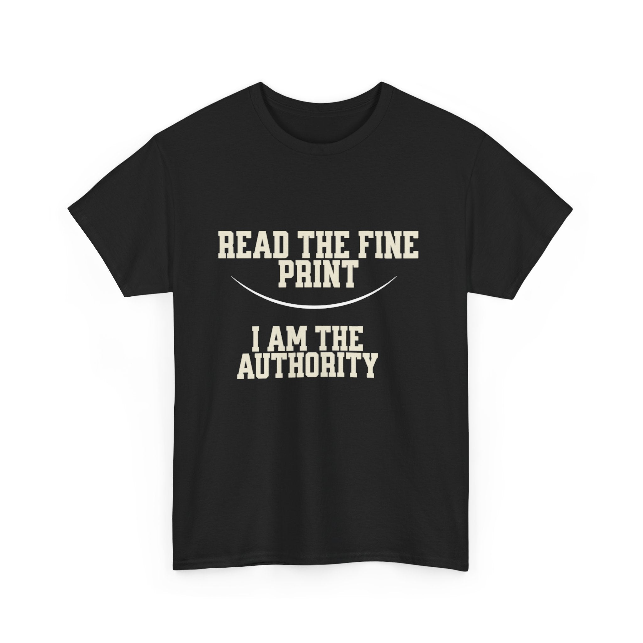 Graphic T-Shirt - Read the Fine Print, I am the Authority