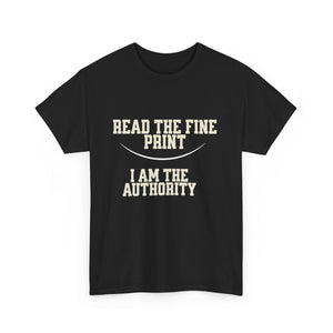 Graphic T-Shirt - Read the Fine Print, I am the Authority