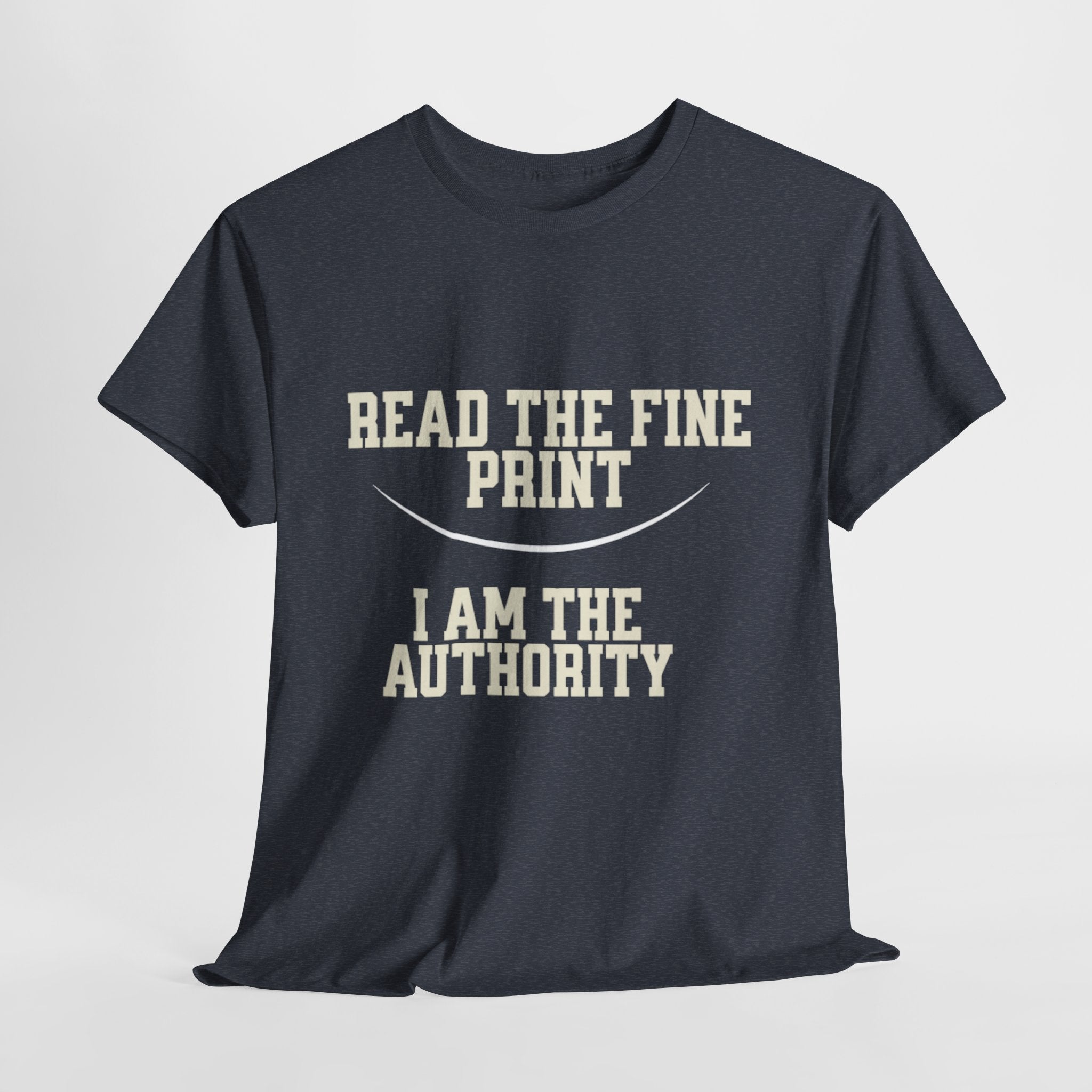 Graphic T-Shirt - Read the Fine Print, I am the Authority