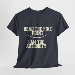 Graphic T-Shirt - Read the Fine Print, I am the Authority