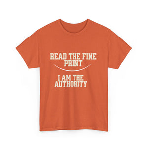 Graphic T-Shirt - Read the Fine Print, I am the Authority