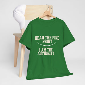 Graphic T-Shirt - Read the Fine Print, I am the Authority