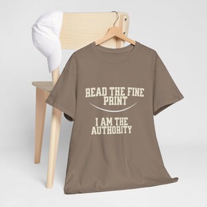 Graphic T-Shirt - Read the Fine Print, I am the Authority