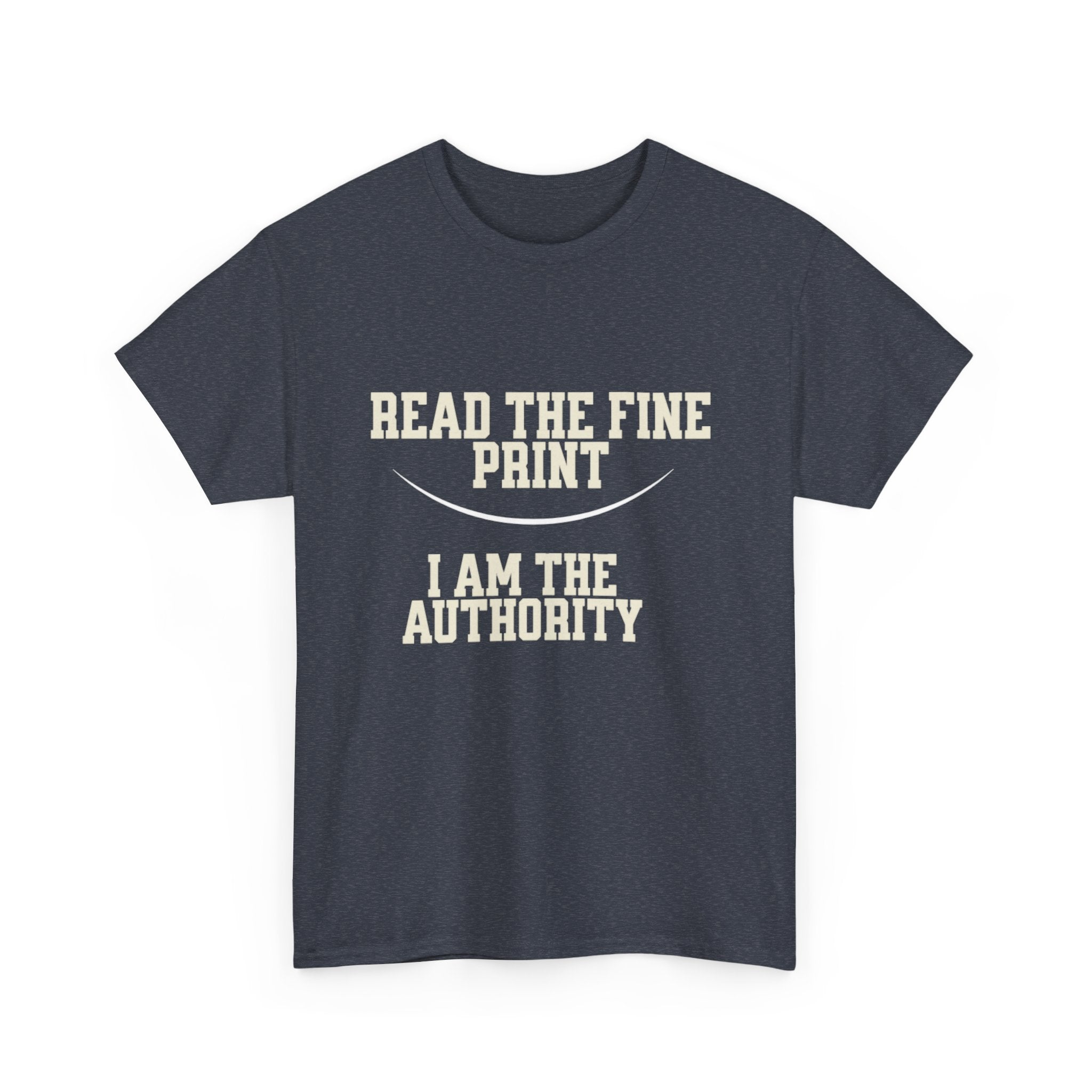 Graphic T-Shirt - Read the Fine Print, I am the Authority