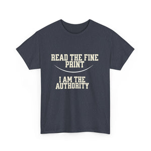 Graphic T-Shirt - Read the Fine Print, I am the Authority