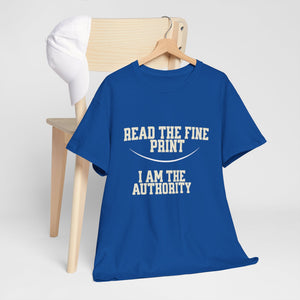 Graphic T-Shirt - Read the Fine Print, I am the Authority