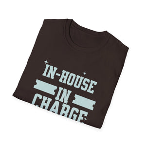 In House In Charge T-Shirt | Unisex Softstyle Tee for Team Spirit, Work Attire, Gift for Managers, Fun Office Wear