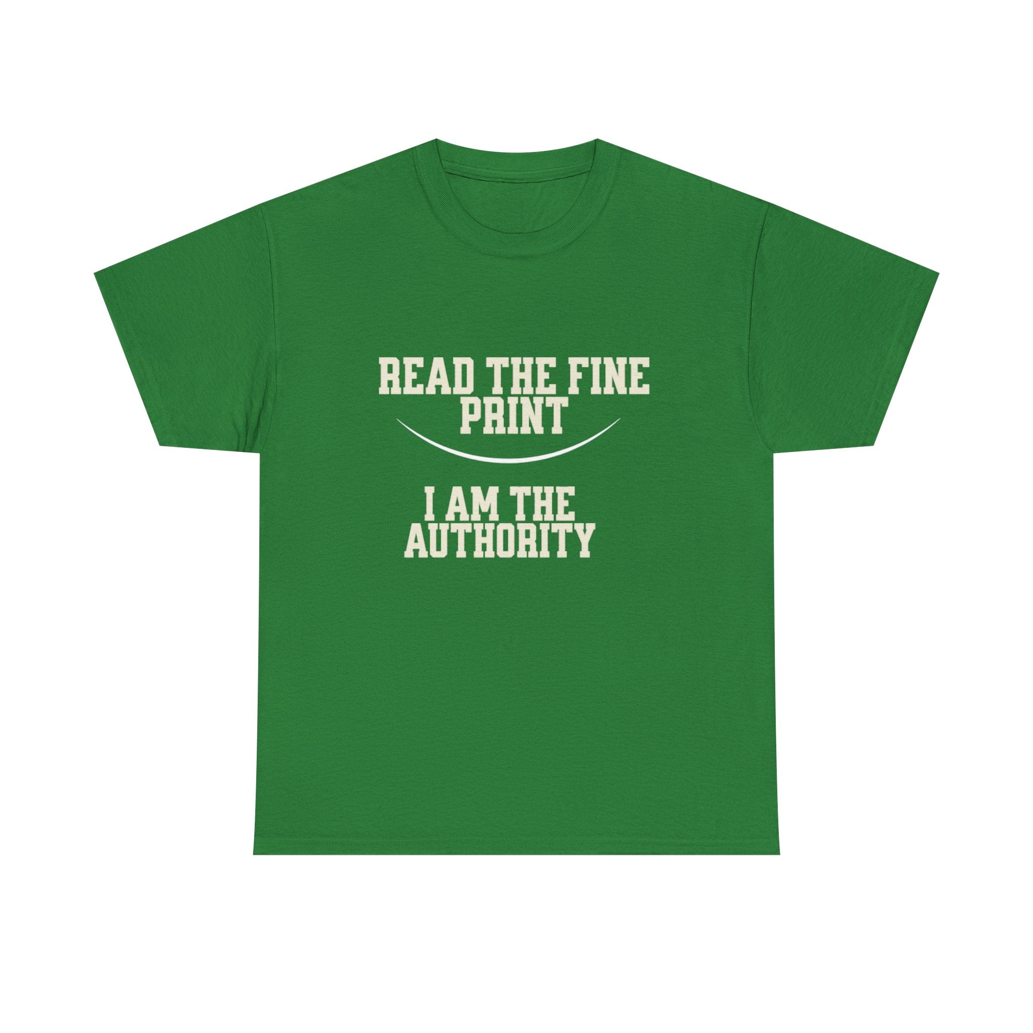Graphic T-Shirt - Read the Fine Print, I am the Authority