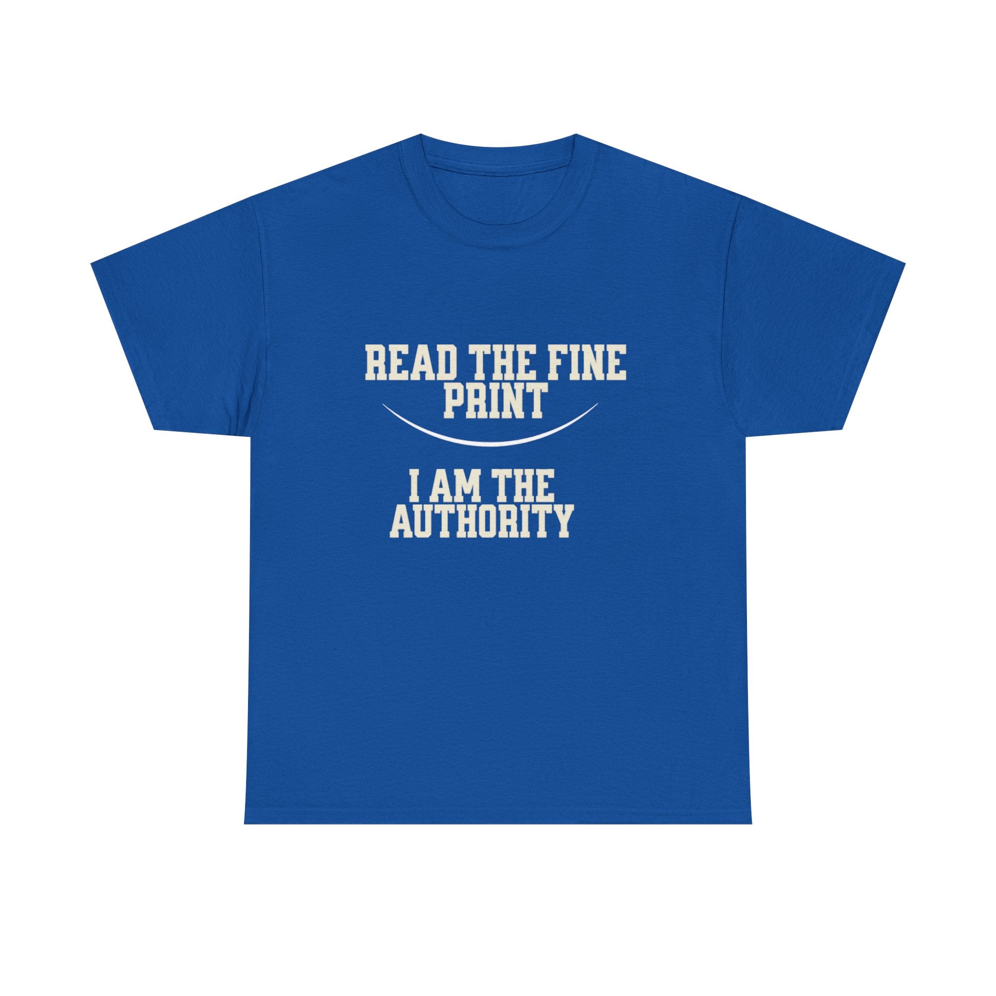 Graphic T-Shirt - Read the Fine Print, I am the Authority