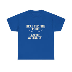 Graphic T-Shirt - Read the Fine Print, I am the Authority