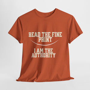 Graphic T-Shirt - Read the Fine Print, I am the Authority