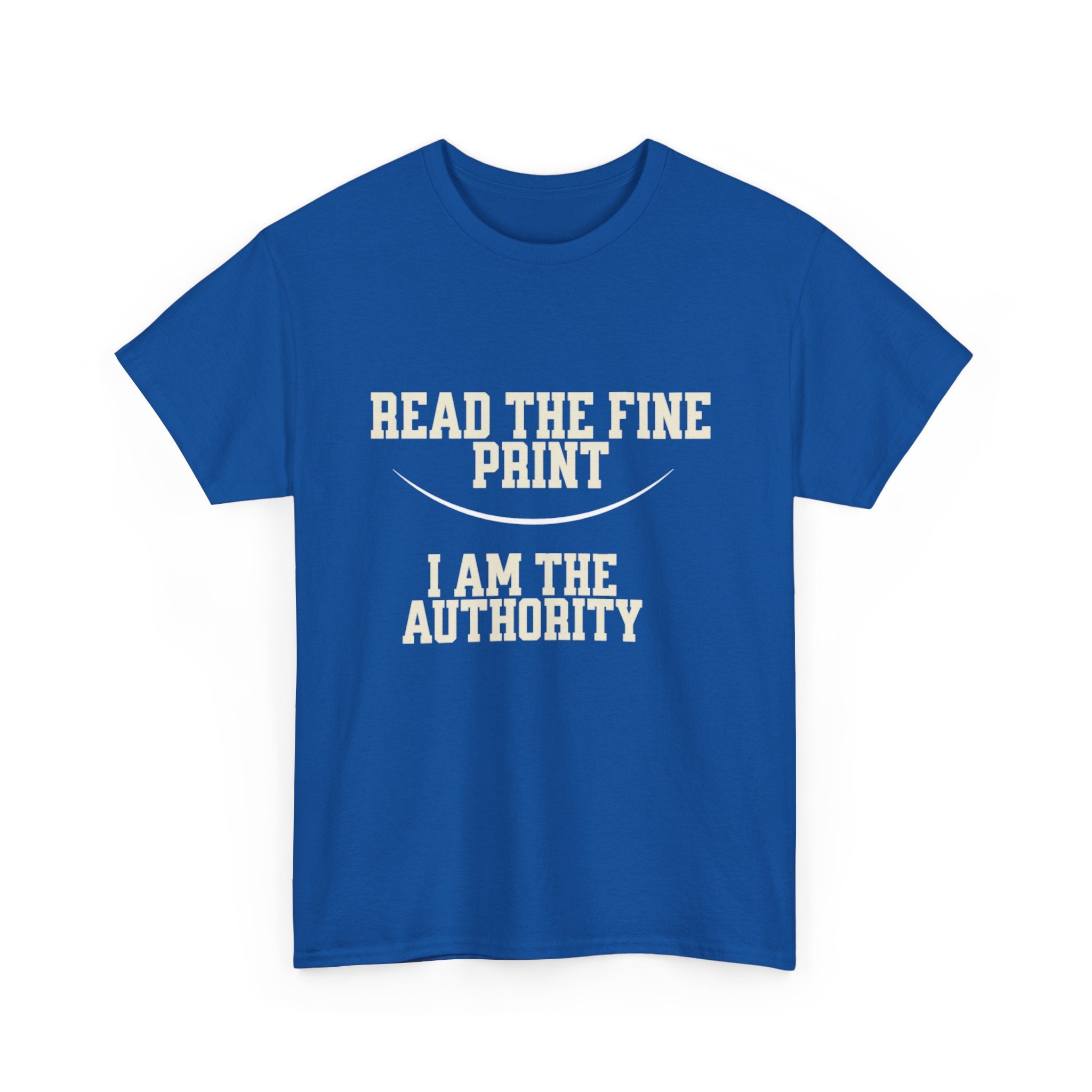 Graphic T-Shirt - Read the Fine Print, I am the Authority