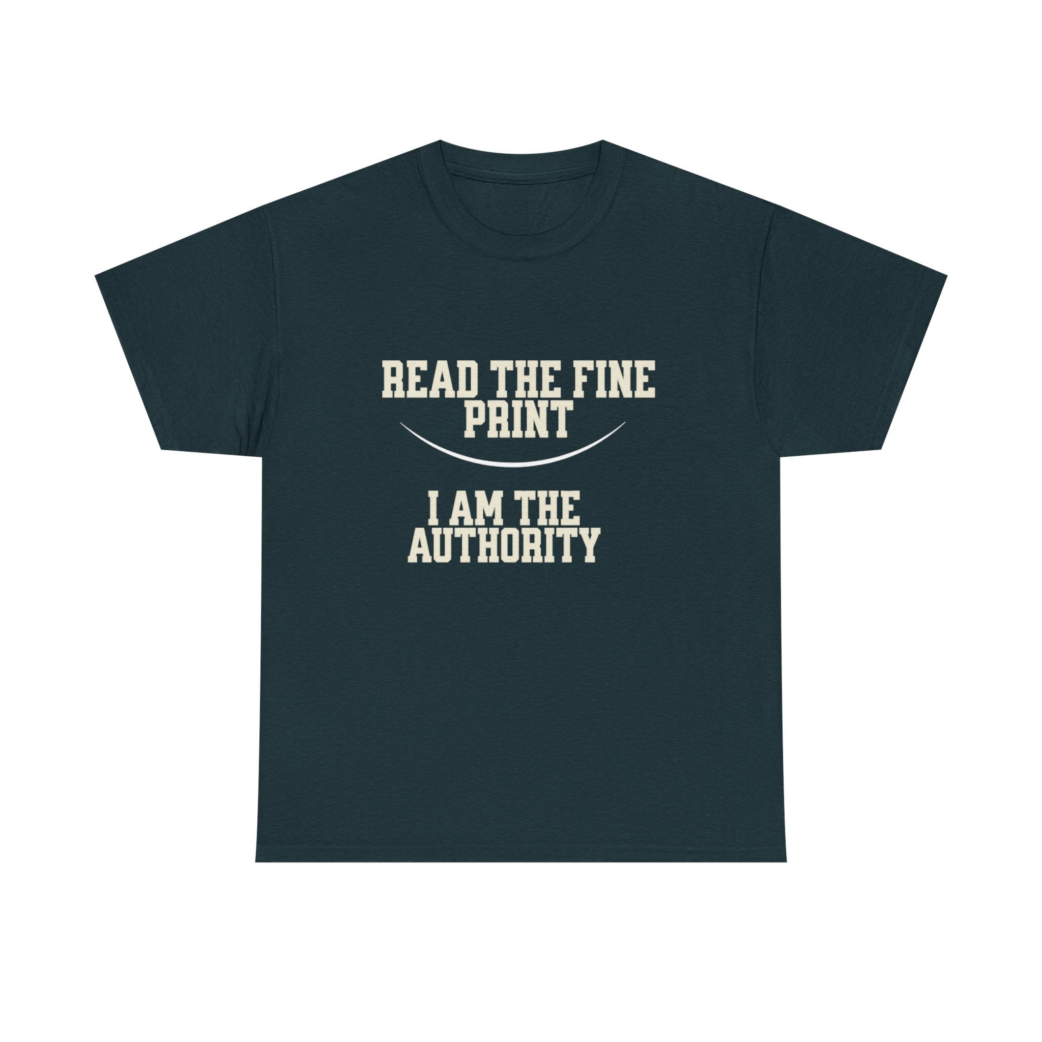 Graphic T-Shirt - Read the Fine Print, I am the Authority