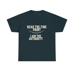 Graphic T-Shirt - Read the Fine Print, I am the Authority