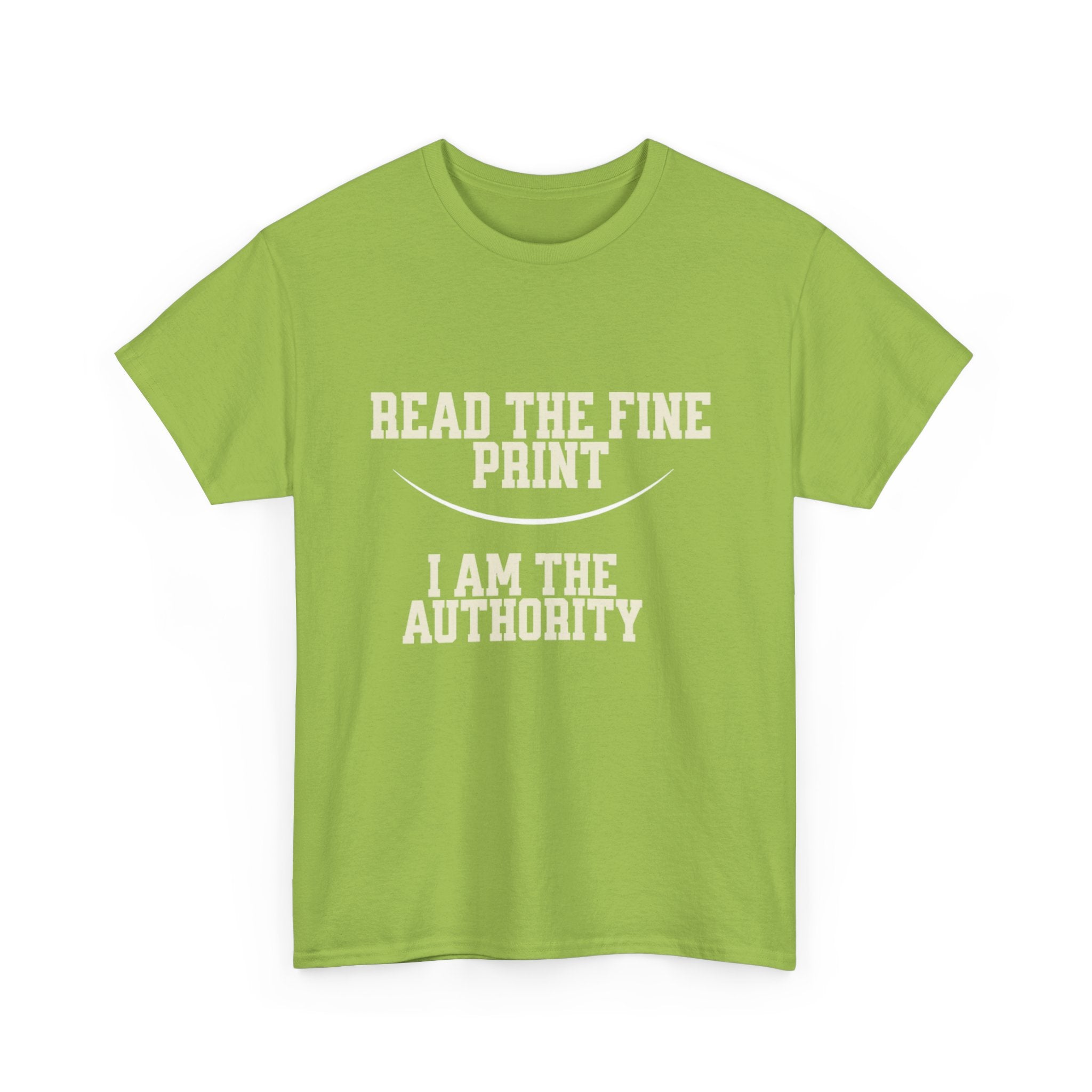 Graphic T-Shirt - Read the Fine Print, I am the Authority
