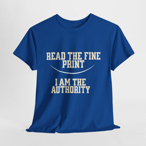 Graphic T-Shirt - Read the Fine Print, I am the Authority